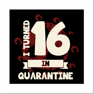 I TURNED 16 IN QUARANTINE Posters and Art